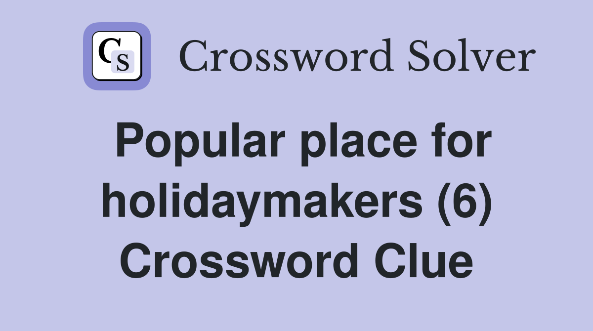 Popular place for holidaymakers (6) Crossword Clue