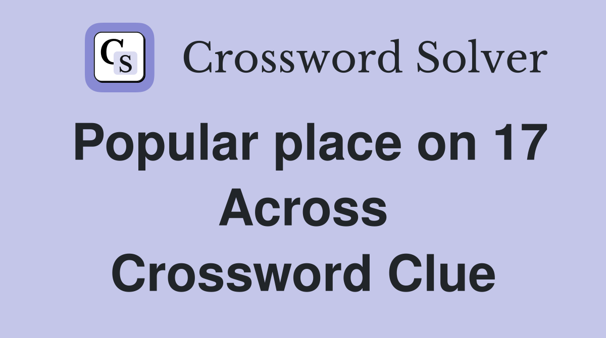 Popular place on 17 Across Crossword Clue
