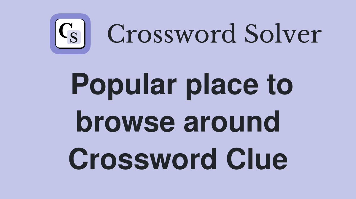 Popular place to browse around Crossword Clue