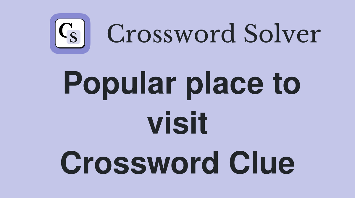 Popular place to visit Crossword Clue