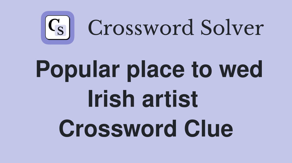 Popular place to wed Irish artist  Crossword Clue