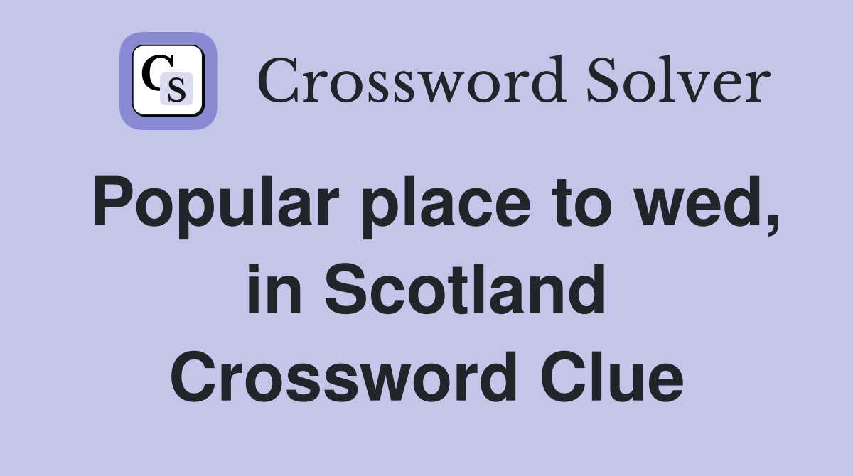 Popular place to wed, in Scotland Crossword Clue