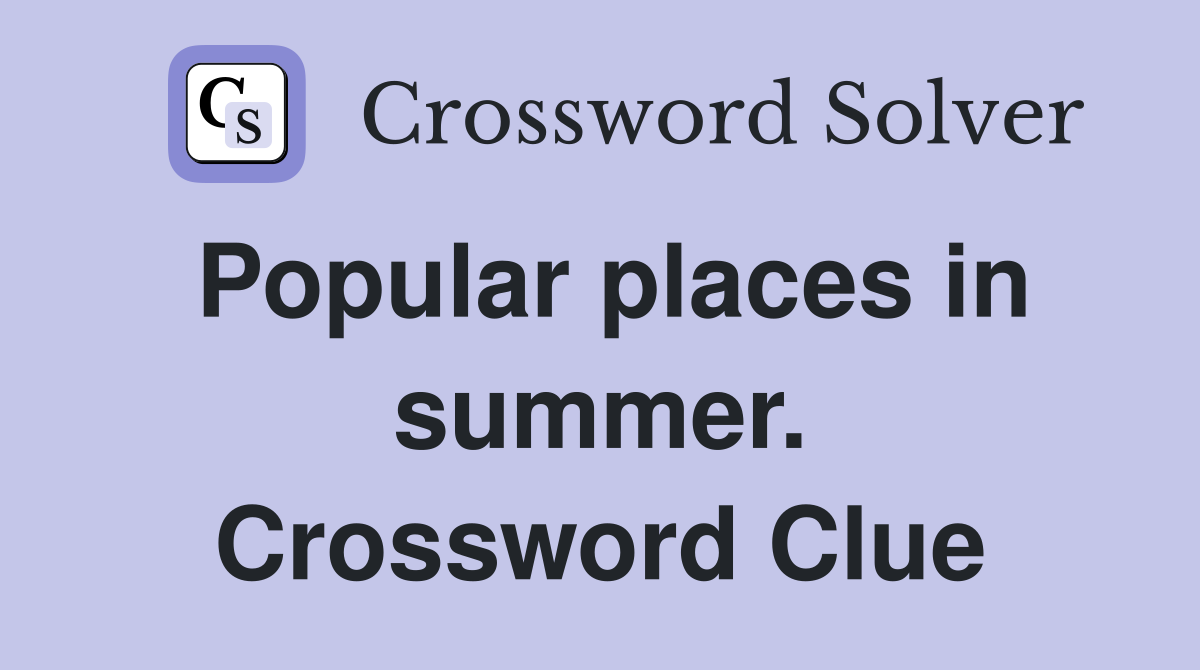 Popular places in summer. Crossword Clue