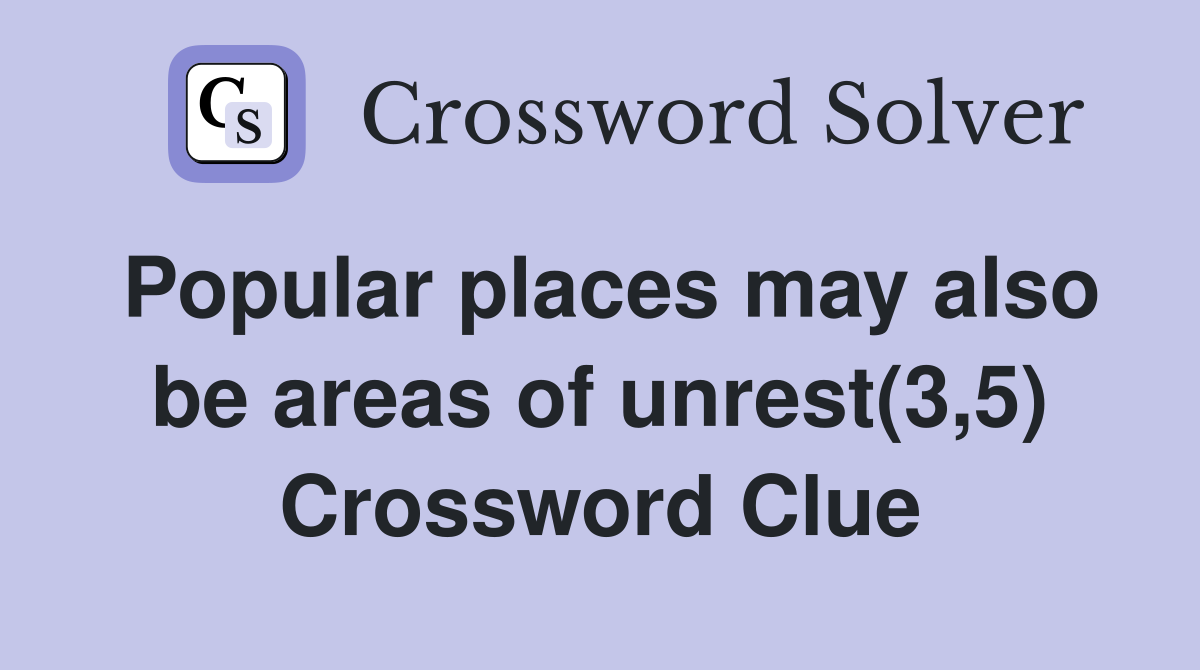 Popular places may also be areas of unrest(3,5) Crossword Clue