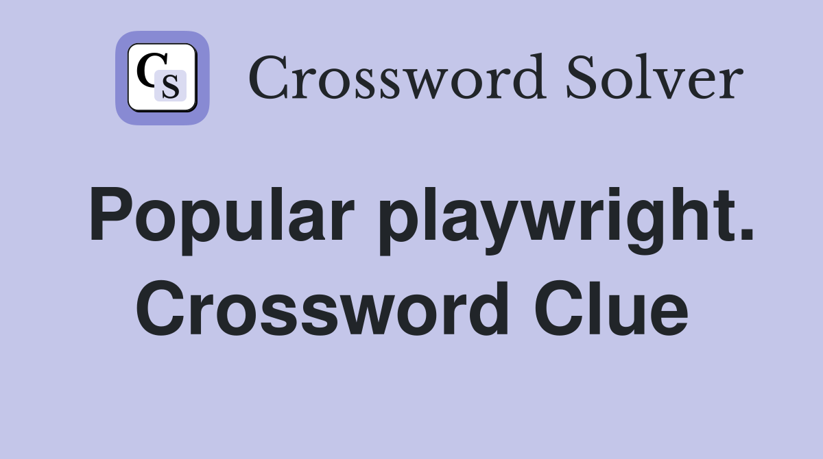 Popular playwright. Crossword Clue