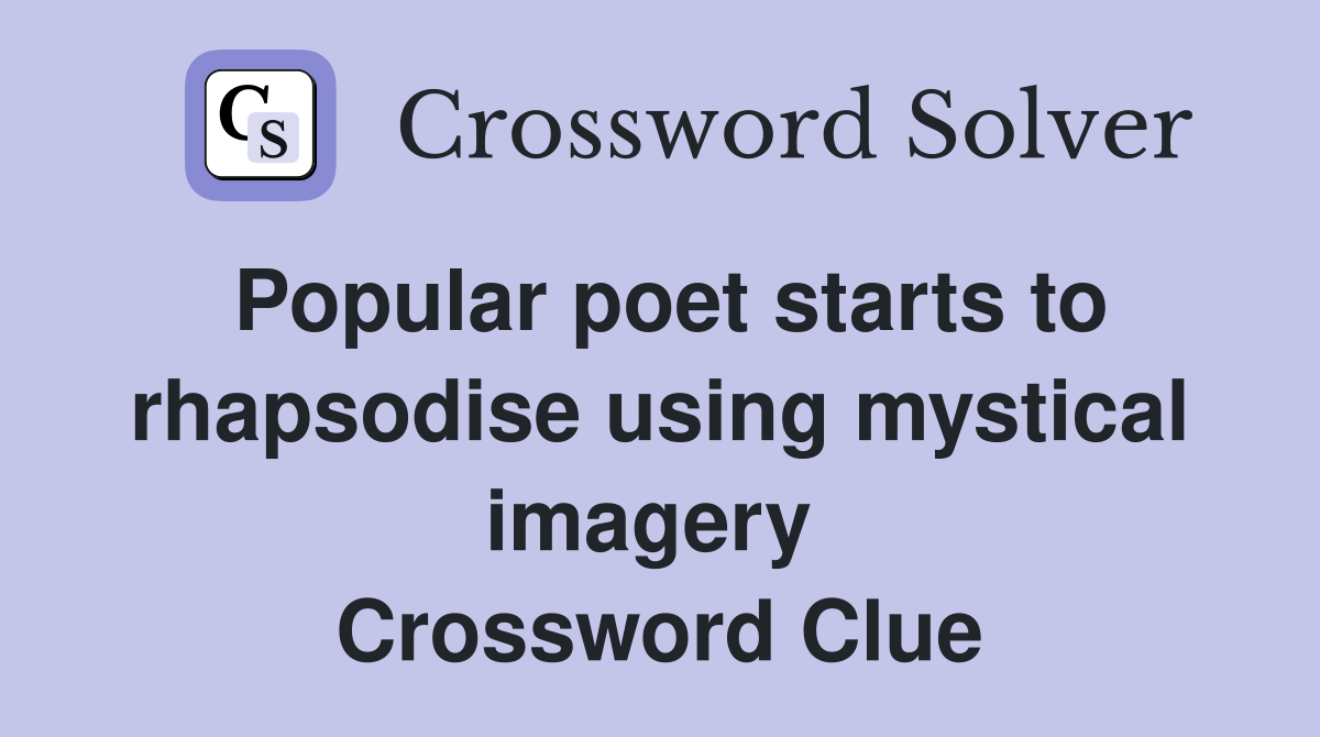 Popular poet starts to rhapsodise using mystical imagery  Crossword Clue