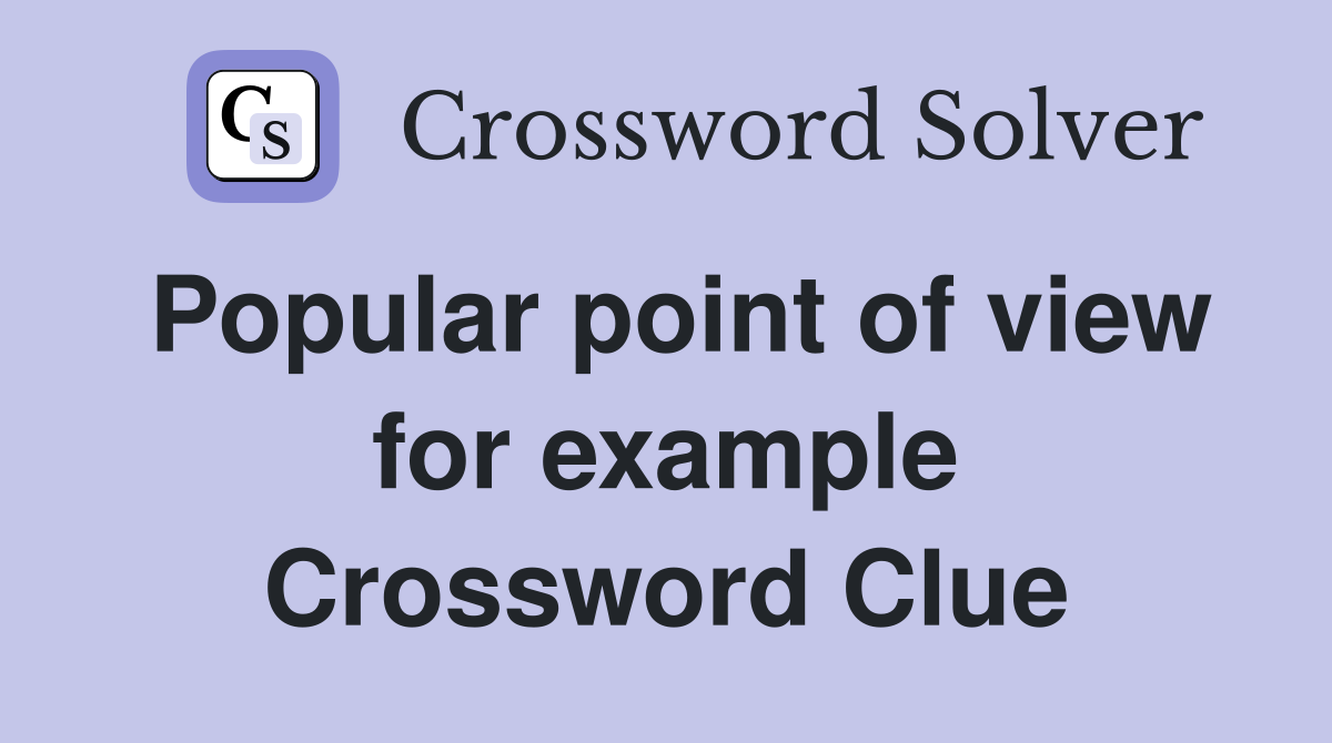 Popular point of view for example Crossword Clue