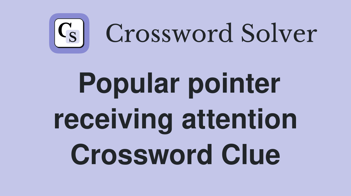 Popular pointer receiving attention Crossword Clue