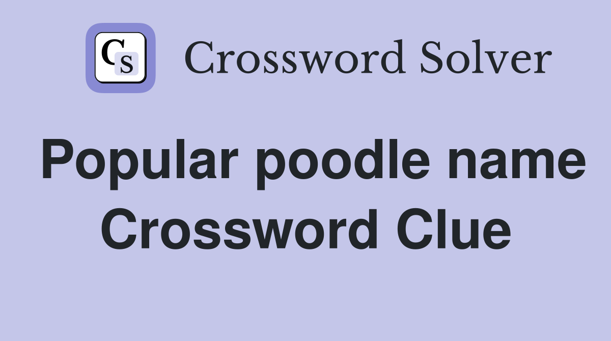 Popular poodle name Crossword Clue