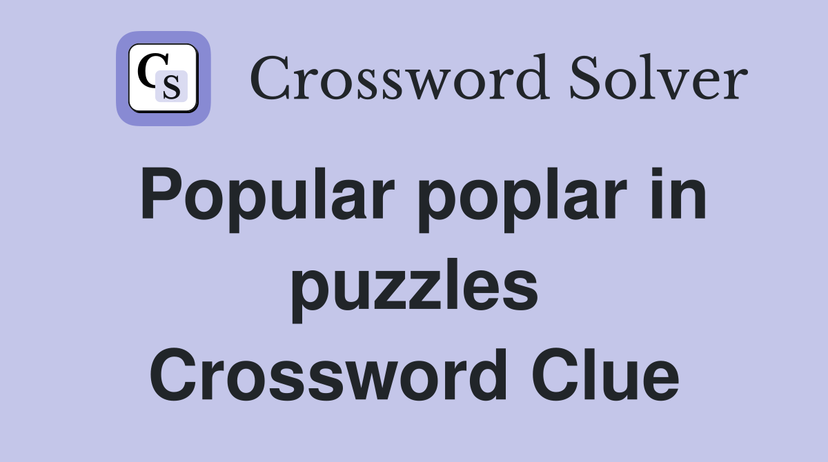 Popular poplar in puzzles Crossword Clue