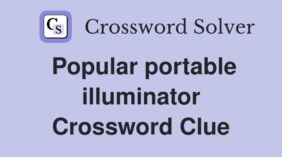 Popular portable illuminator Crossword Clue