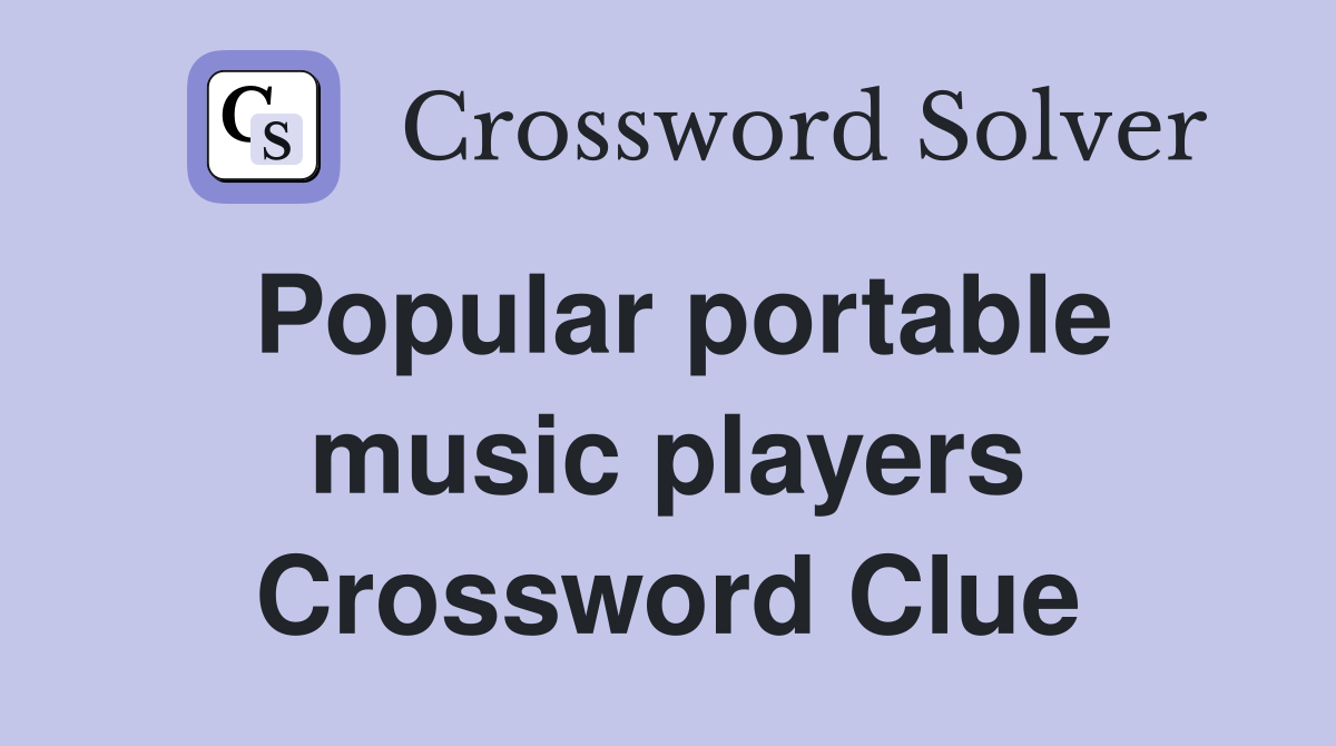 Popular portable music players Crossword Clue