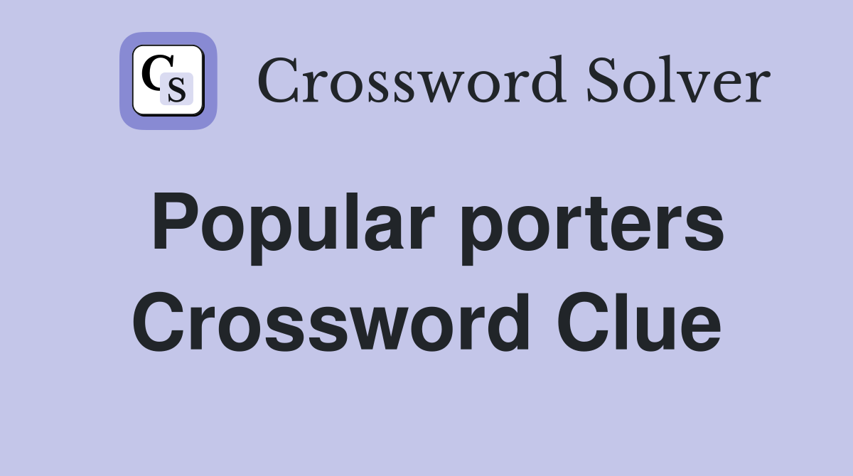 Popular porters Crossword Clue