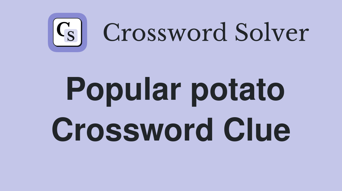 Popular potato Crossword Clue