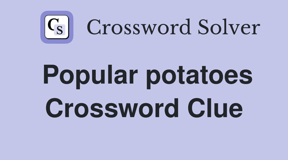 Popular potatoes Crossword Clue