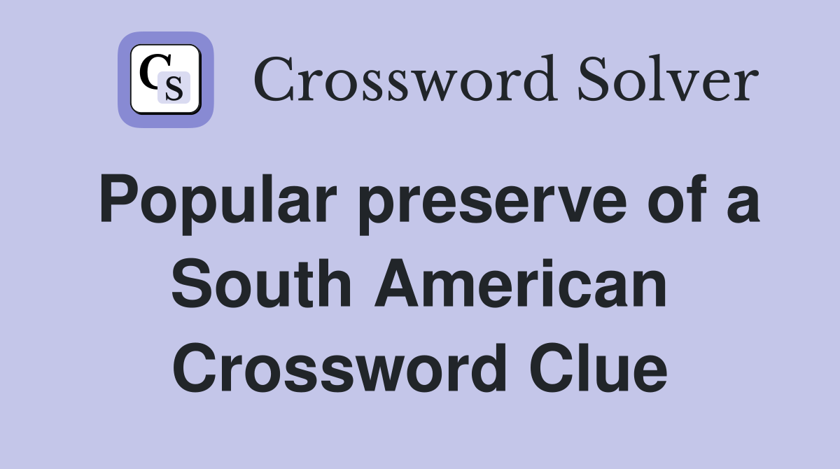 Popular preserve of a South American Crossword Clue