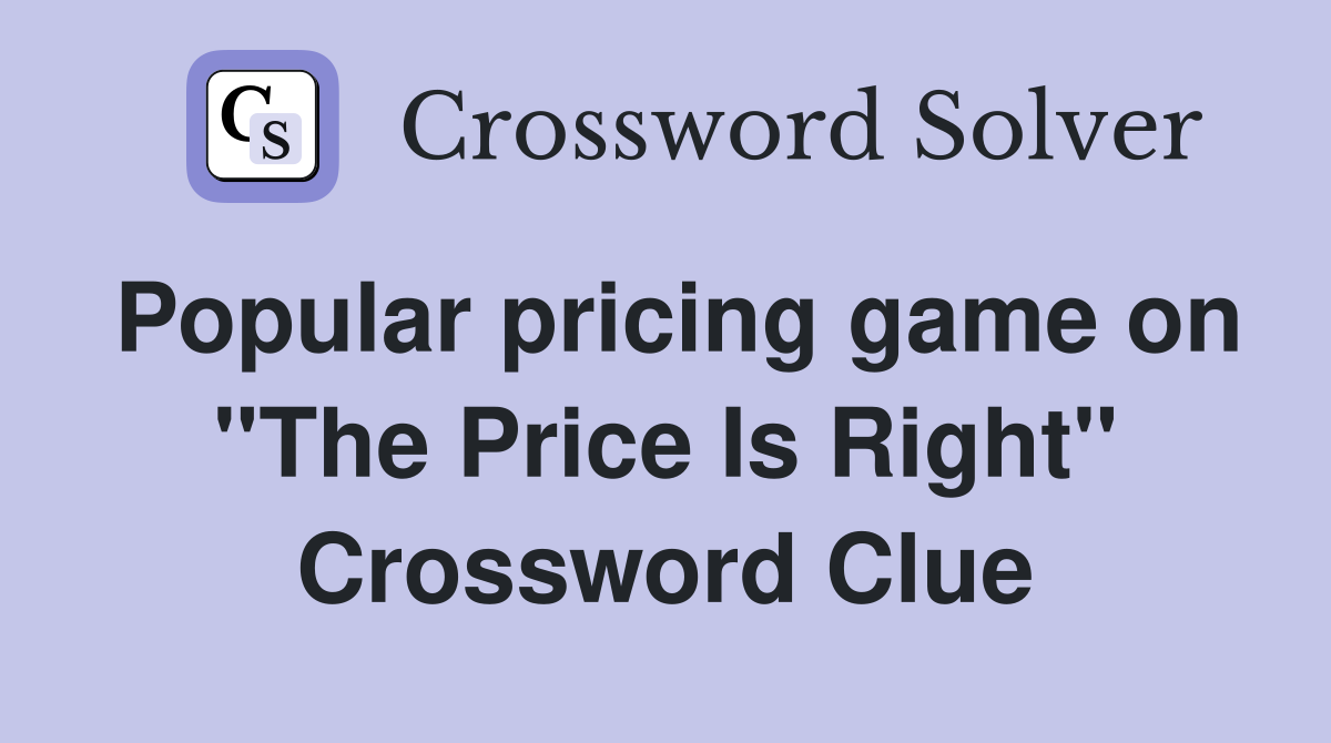 Popular pricing game on "The Price Is Right" Crossword Clue