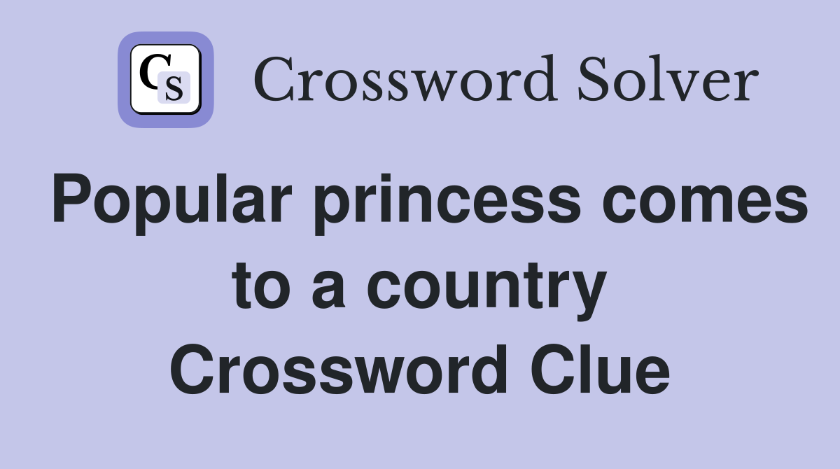 Popular princess comes to a country Crossword Clue