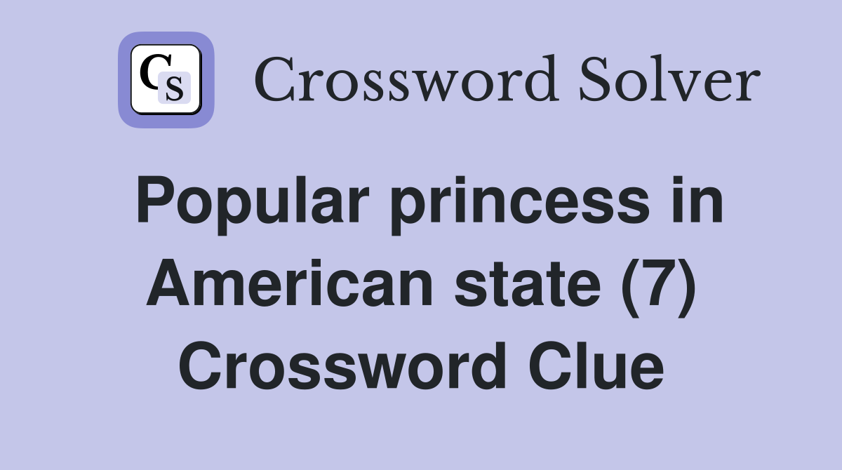 Popular princess in American state (7) Crossword Clue