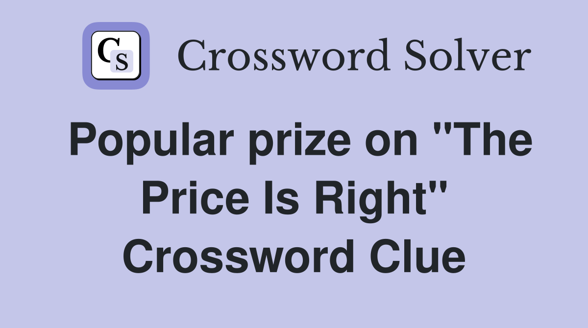 Popular prize on "The Price Is Right" Crossword Clue