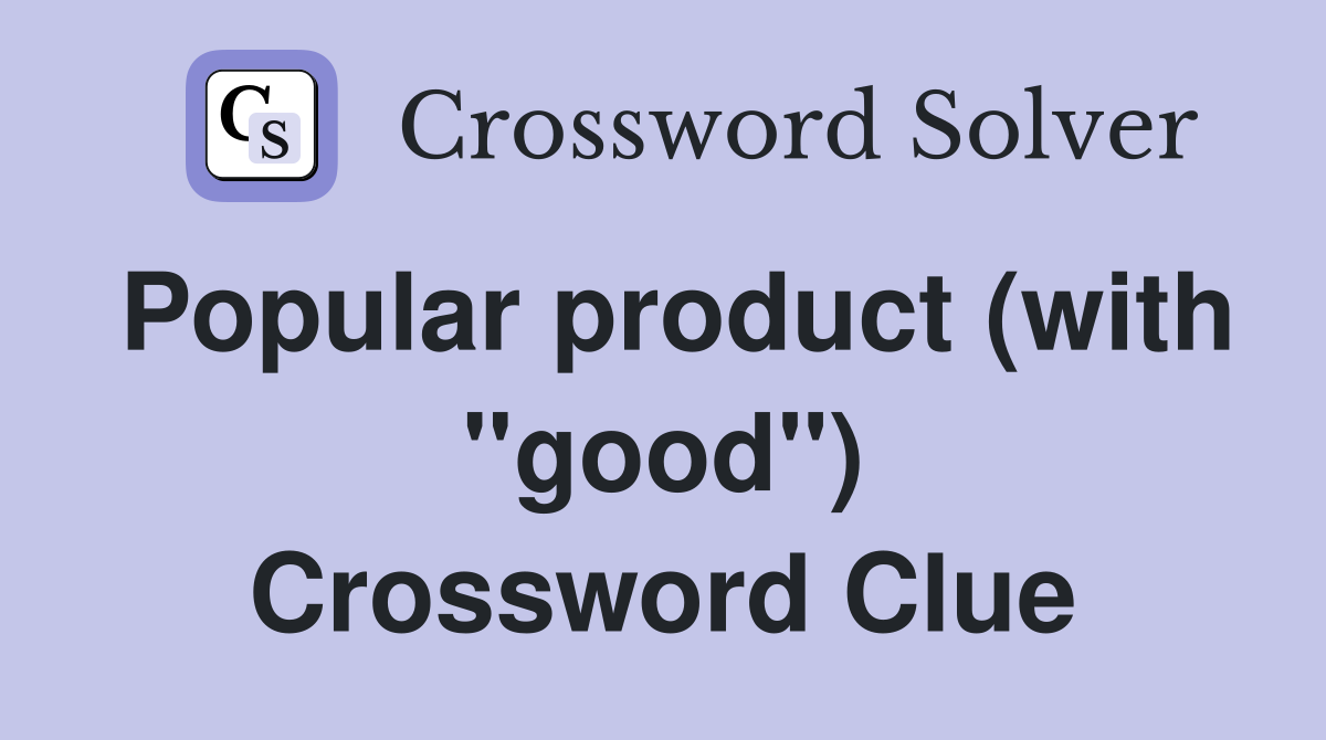 Popular product (with "good") Crossword Clue