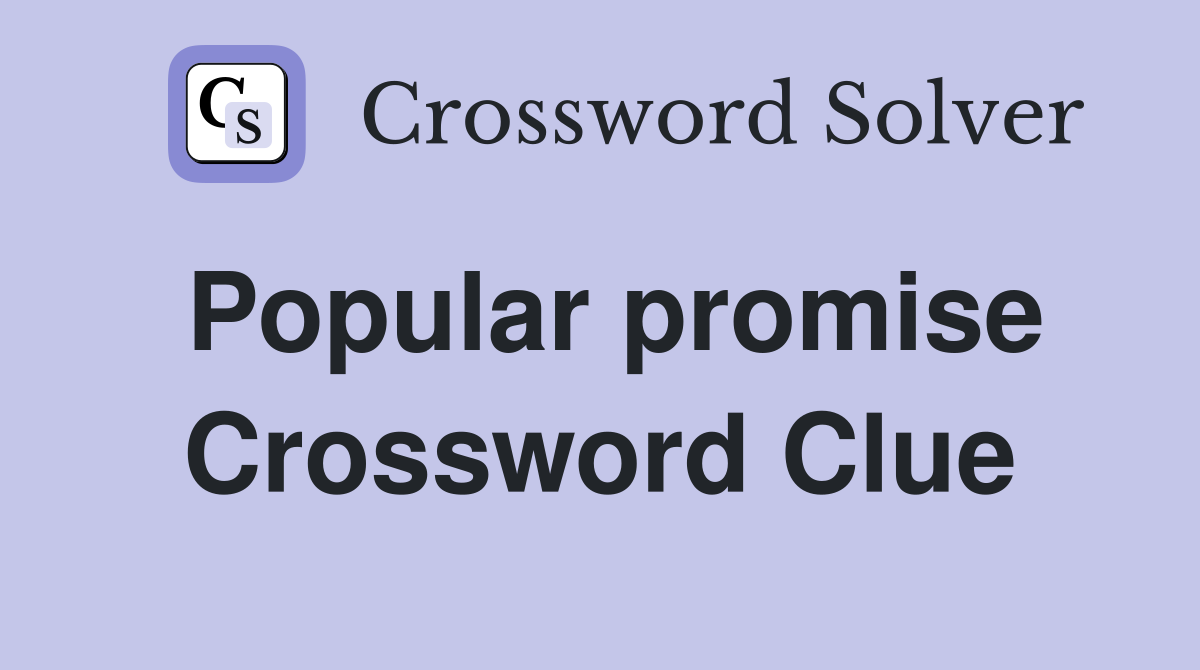 Popular promise Crossword Clue