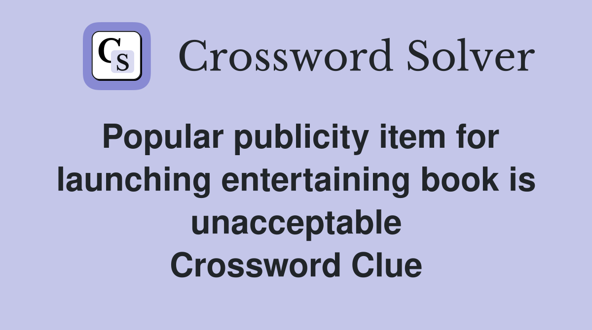 Popular publicity item for launching entertaining book is unacceptable Crossword Clue