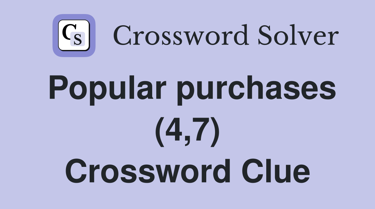 Popular purchases (4,7) Crossword Clue