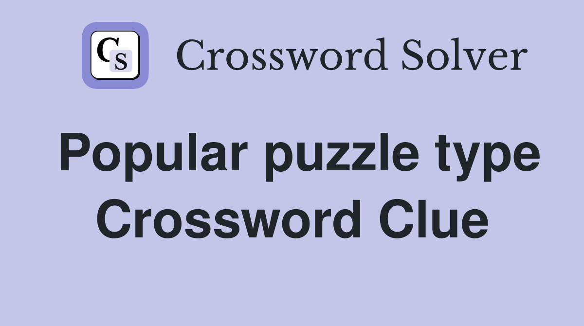 Popular puzzle type Crossword Clue