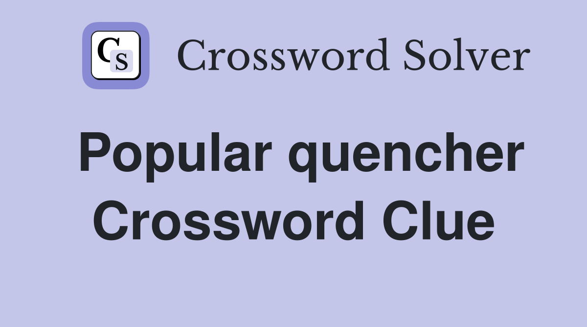 Popular quencher Crossword Clue