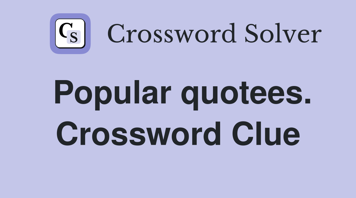 Popular quotees. Crossword Clue