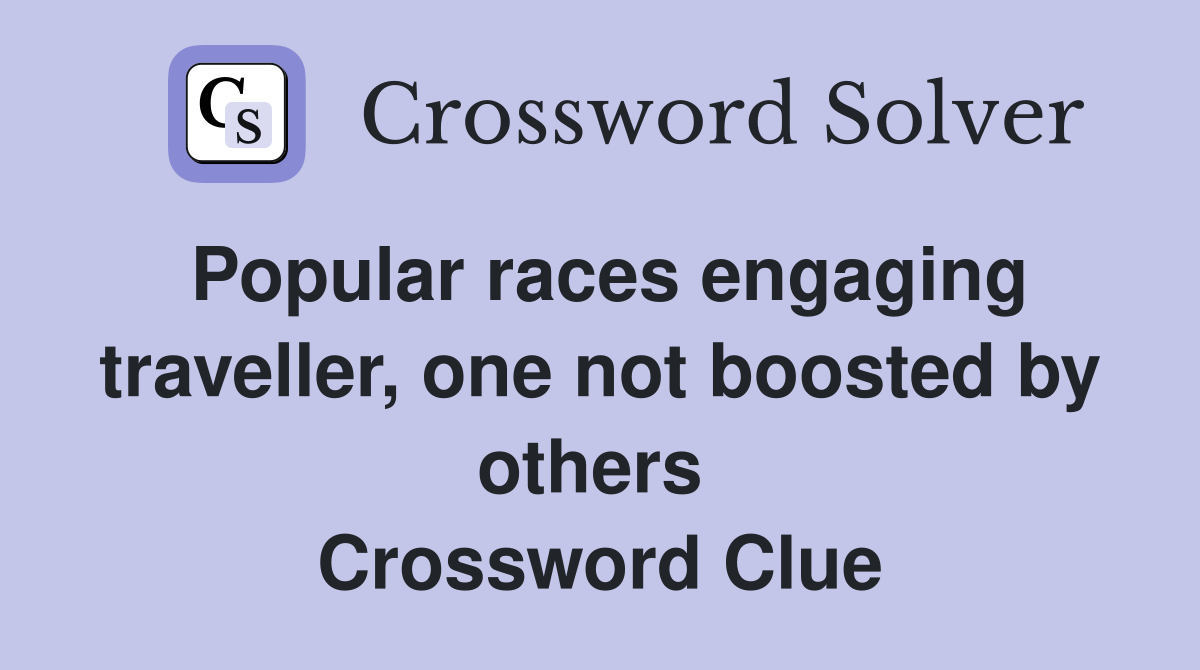 Popular races engaging traveller, one not boosted by others  Crossword Clue