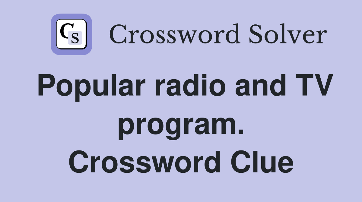 Popular radio and TV program. Crossword Clue