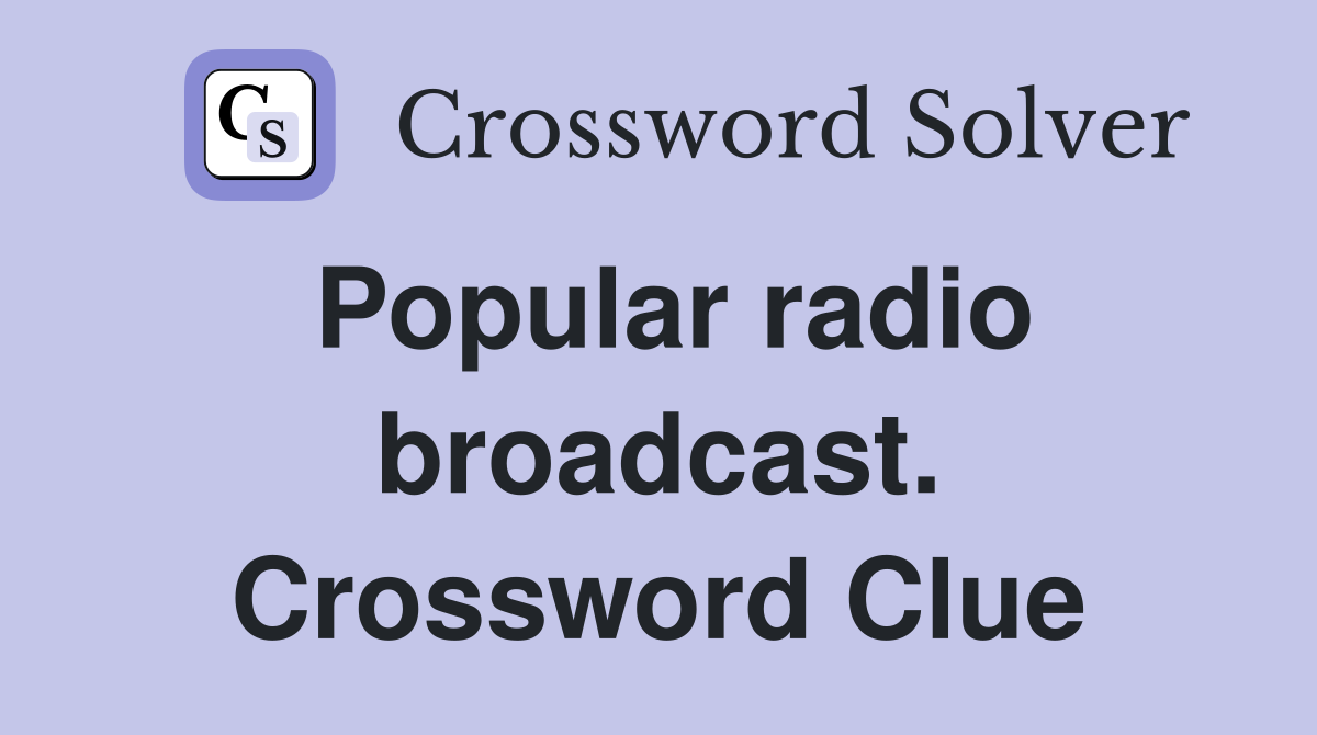 Popular radio broadcast. Crossword Clue