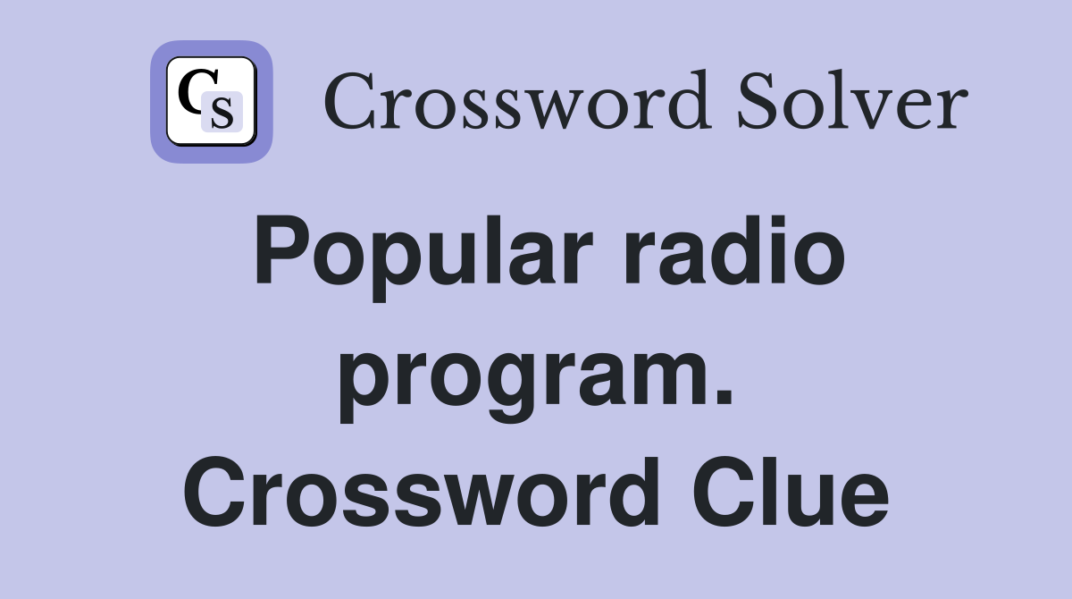 Popular radio program. Crossword Clue