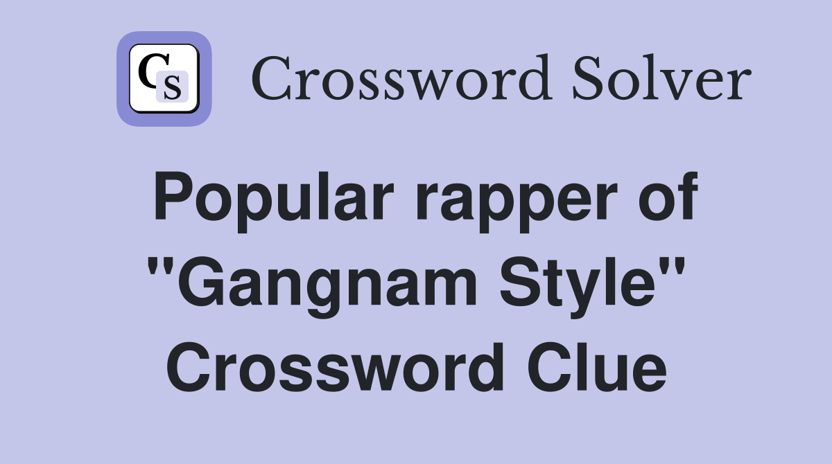 Popular rapper of "Gangnam Style" Crossword Clue