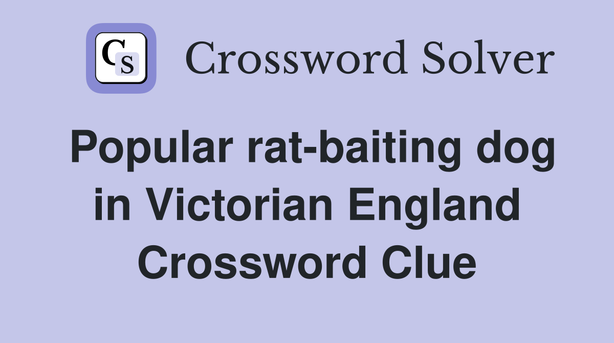 Popular rat-baiting dog in Victorian England Crossword Clue