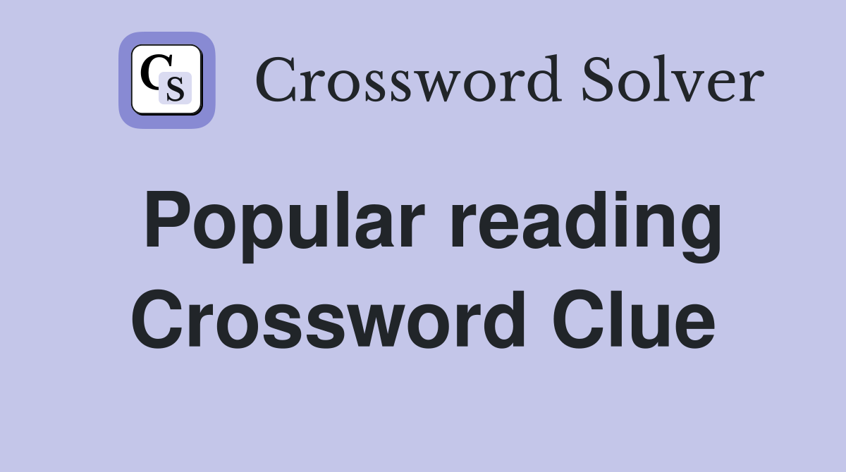Popular reading Crossword Clue