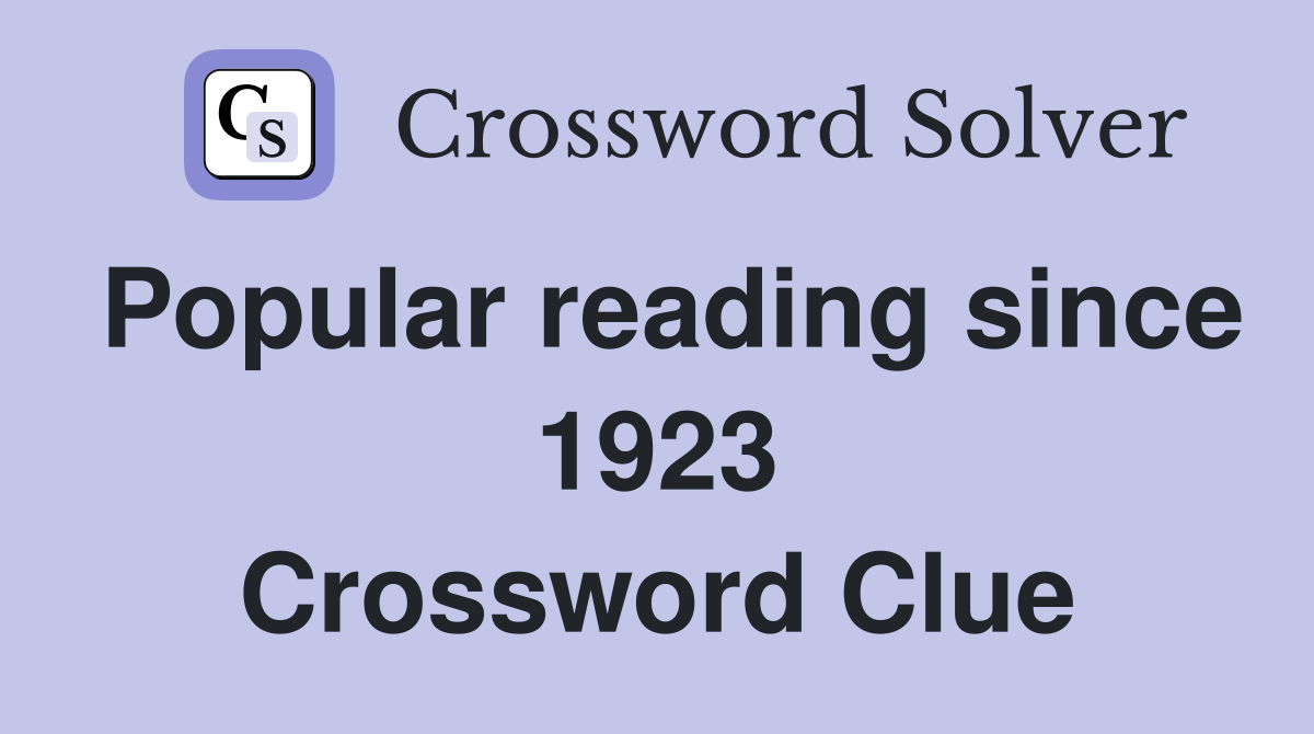 Popular reading since 1923 Crossword Clue