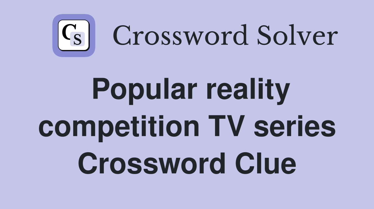 Popular reality competition TV series Crossword Clue