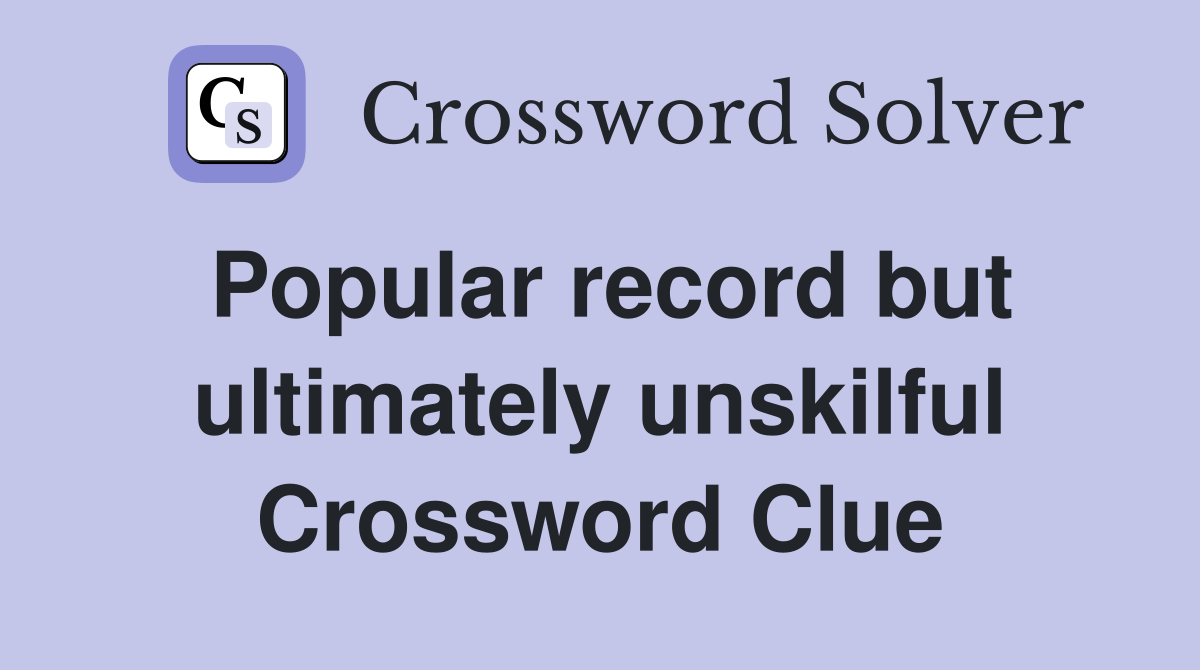 Popular record but ultimately unskilful Crossword Clue