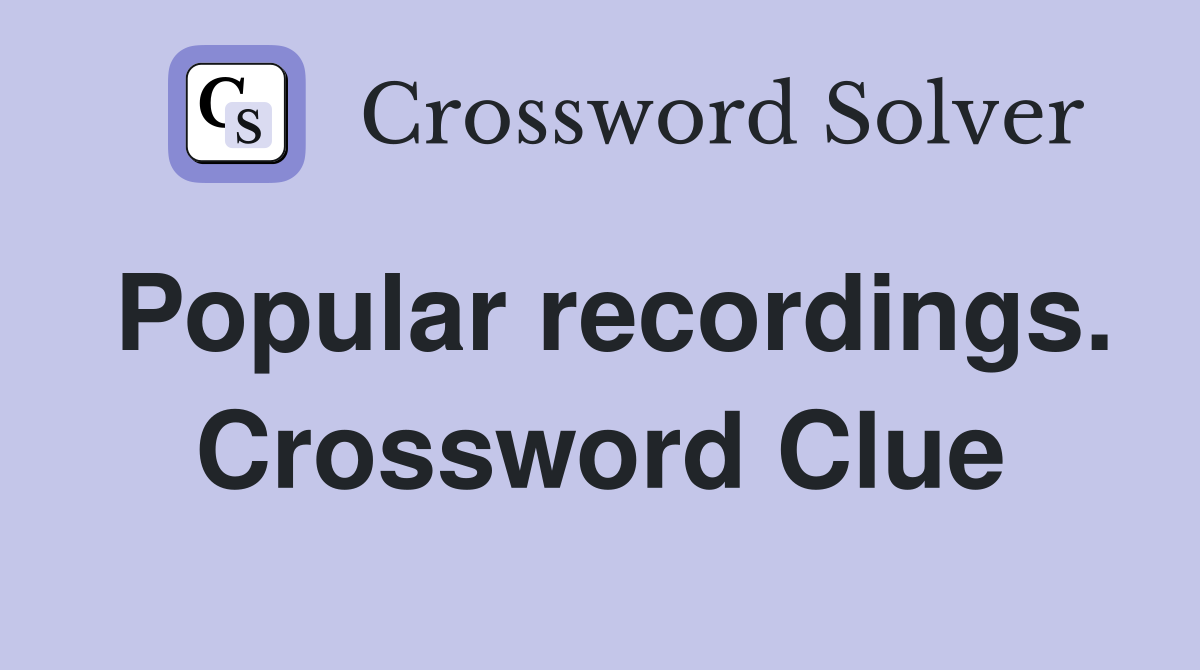 Popular recordings. Crossword Clue