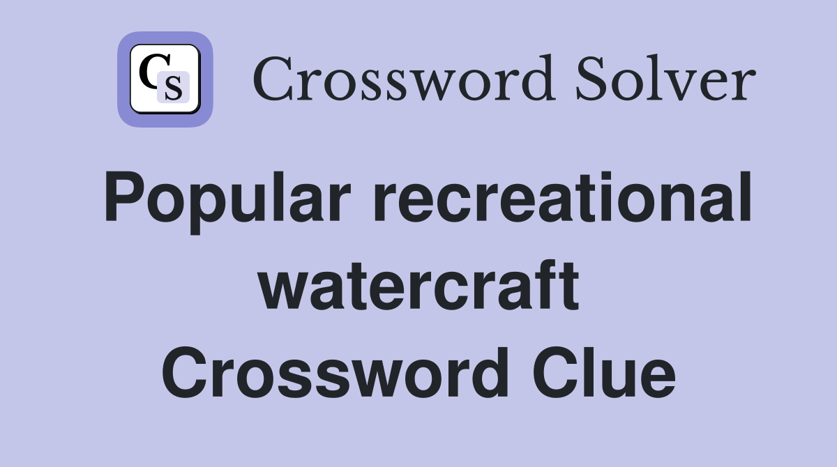 Popular recreational watercraft Crossword Clue