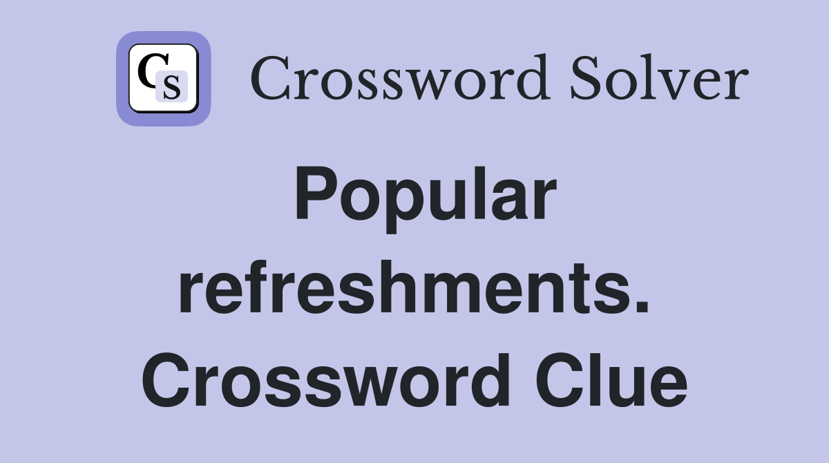 Popular refreshments. Crossword Clue