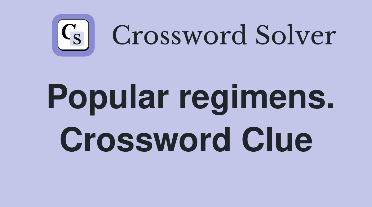 Popular regimens. Crossword Clue