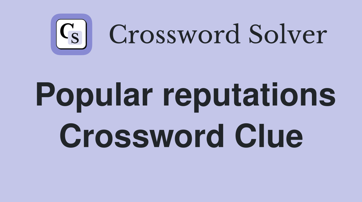 Popular reputations Crossword Clue