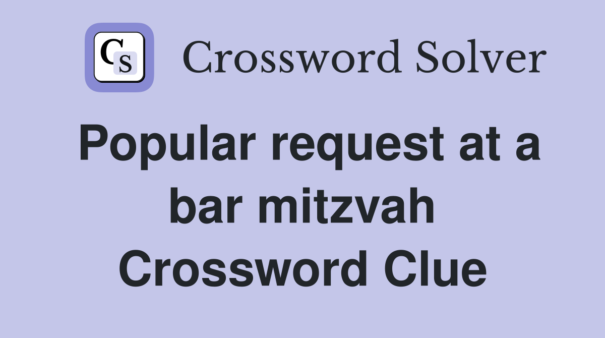 Popular request at a bar mitzvah Crossword Clue
