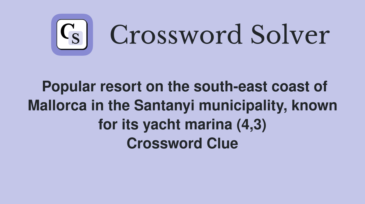Popular resort on the south-east coast of Mallorca in the Santanyi municipality, known for its yacht marina (4,3) Crossword Clue
