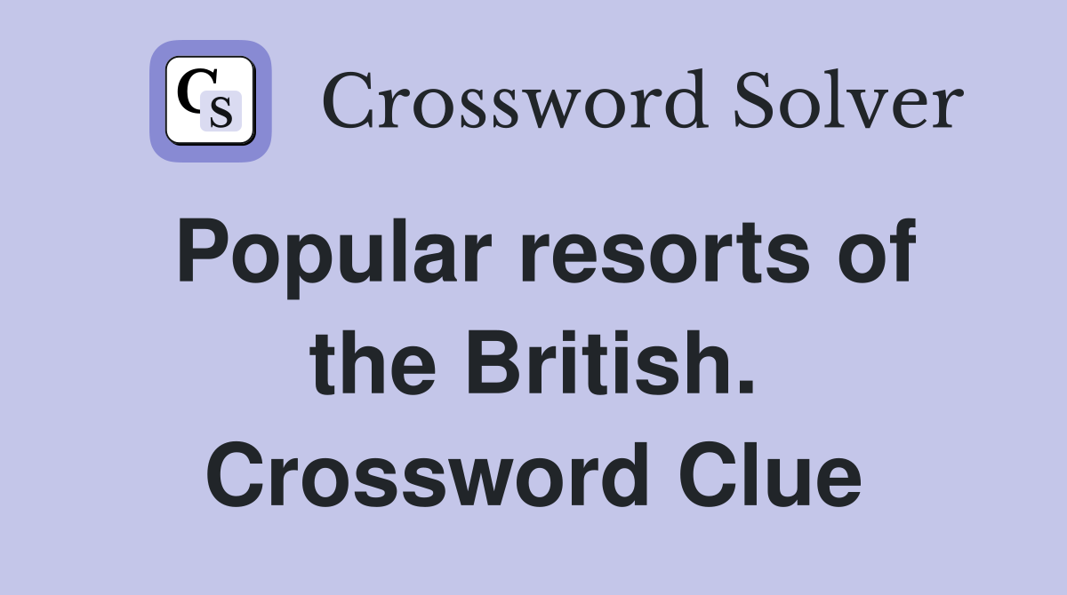 Popular resorts of the British. Crossword Clue