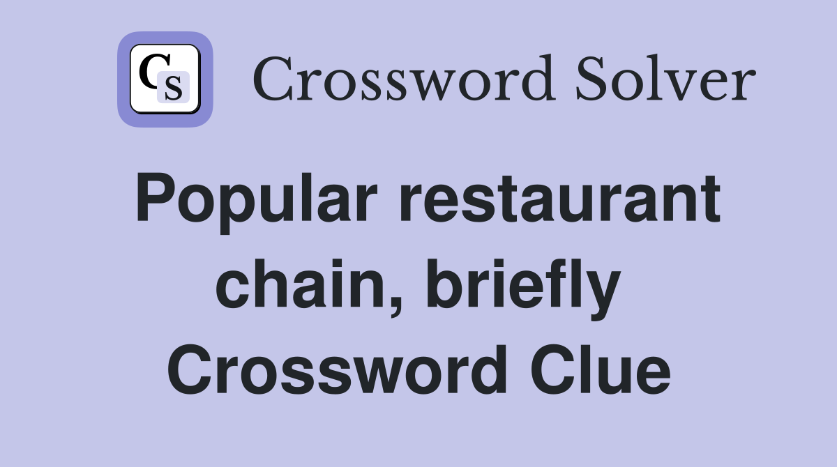 Popular restaurant chain, briefly Crossword Clue